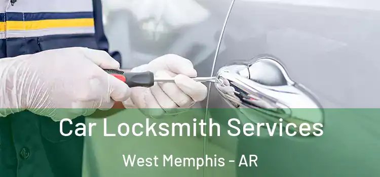 Car Locksmith Services West Memphis - AR
