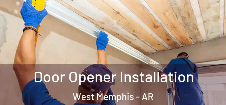  Door Opener Installation West Memphis - AR
