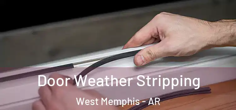 Door Weather Stripping West Memphis - AR