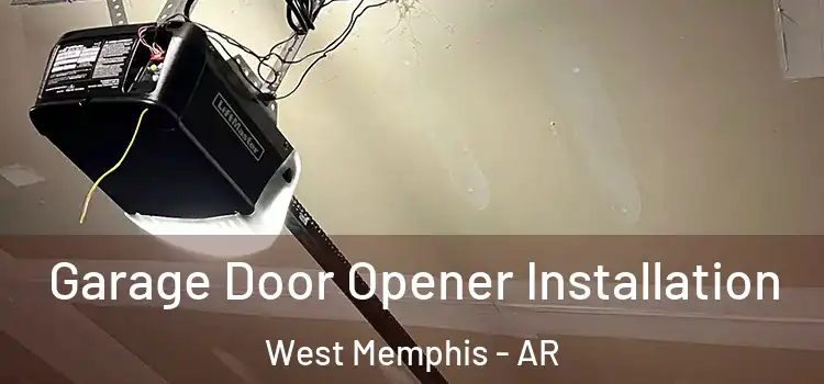  Garage Door Opener Installation West Memphis - AR
