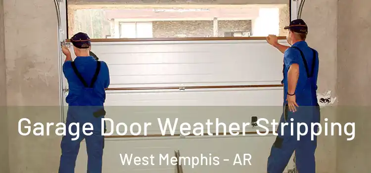  Garage Door Weather Stripping West Memphis - AR